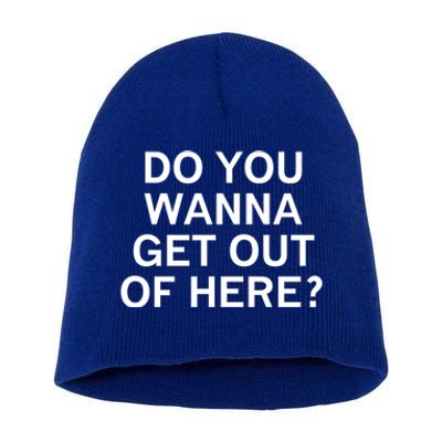 Do You Wanna Get Out Of Here Sarcastic Funny Joke Family Gift Short Acrylic Beanie