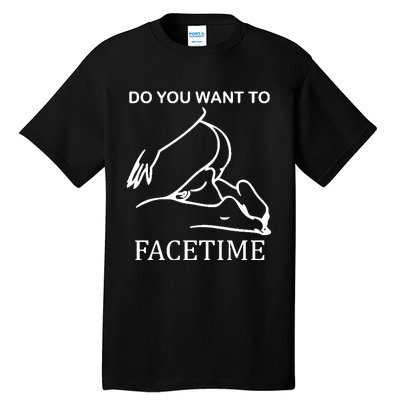 Do You Want To Facetime Tall T-Shirt