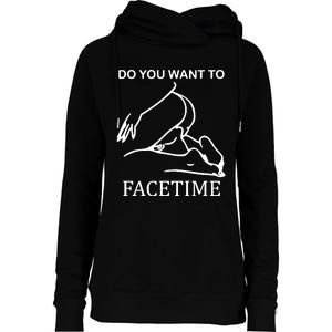 Do You Want To Facetime Womens Funnel Neck Pullover Hood