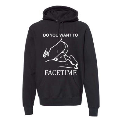 Do You Want To Facetime Premium Hoodie