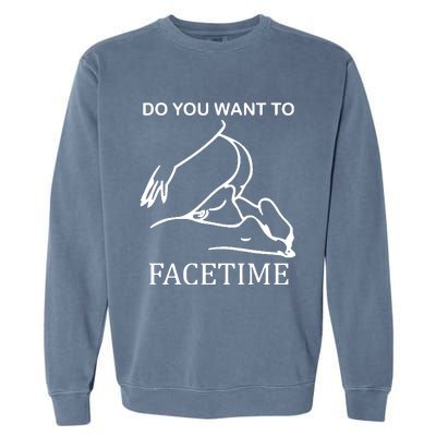 Do You Want To Facetime Garment-Dyed Sweatshirt