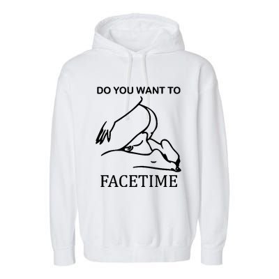 Do You Want To Facetime Garment-Dyed Fleece Hoodie