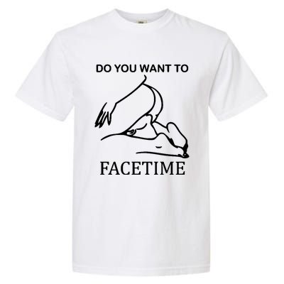 Do You Want To Facetime Garment-Dyed Heavyweight T-Shirt