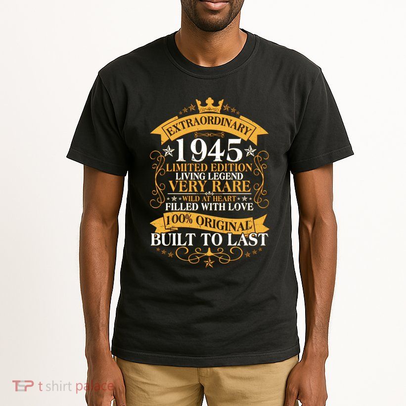Extraordinary 1945 Limited Edition Built To Last 80th Birthday Tall T-Shirt