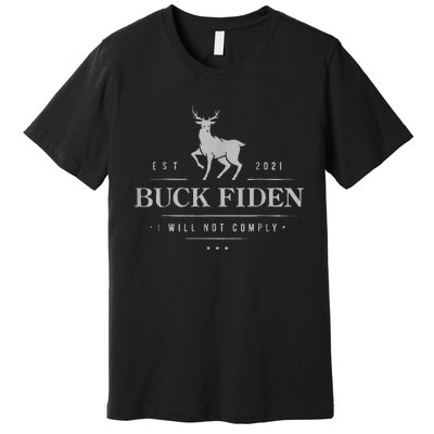 Est 2021 Buck Fiden I Will Not Comply Premium T-Shirt