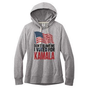 Elections 2024 Democrat Dont Blame Me I Voted For Kamala Women's Fleece Hoodie