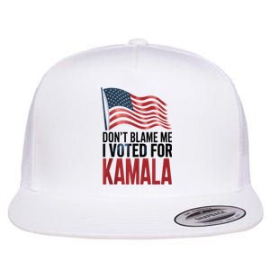 Elections 2024 Democrat Dont Blame Me I Voted For Kamala Flat Bill Trucker Hat