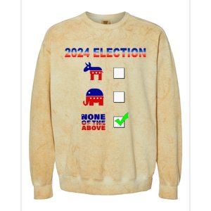 Election 2024 None Of The Above Funny Election Parody Colorblast Crewneck Sweatshirt