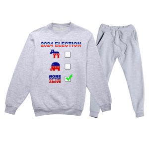 Election 2024 None Of The Above Funny Election Parody Premium Crewneck Sweatsuit Set