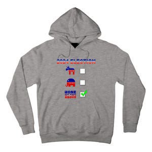 Election 2024 None Of The Above Funny Election Parody Tall Hoodie