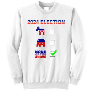 Election 2024 None Of The Above Funny Election Parody Sweatshirt