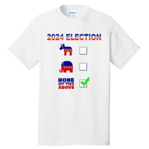 Election 2024 None Of The Above Funny Election Parody Tall T-Shirt