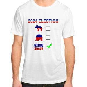 Election 2024 None Of The Above Funny Election Parody Adult ChromaSoft Performance T-Shirt