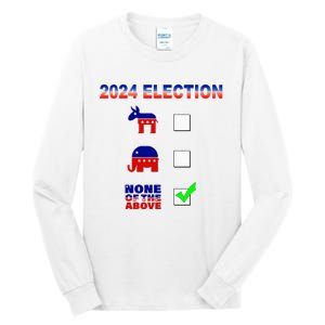 Election 2024 None Of The Above Funny Election Parody Tall Long Sleeve T-Shirt