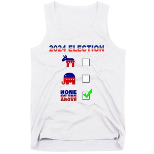 Election 2024 None Of The Above Funny Election Parody Tank Top