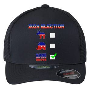 Election 2024 None Of The Above Funny Election Parody Flexfit Unipanel Trucker Cap