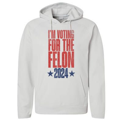 Election 2024 Political Humor IM Voting For The Felon Performance Fleece Hoodie