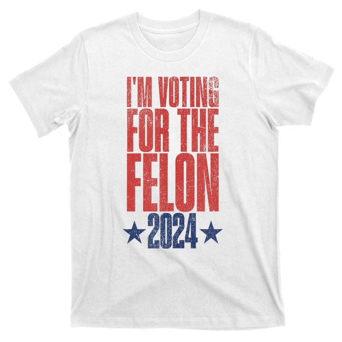 Election 2024 Political Humor IM Voting For The Felon T-Shirt