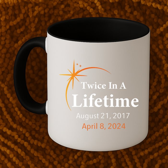 Eclipse 2024 Twice In A Lifetime Solar Eclipse Coffee Mug