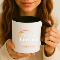 Eclipse 2024 Twice In A Lifetime Solar Eclipse Coffee Mug
