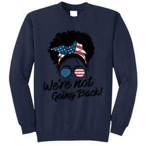 Election 2024 Were Not Going Back Tall Sweatshirt