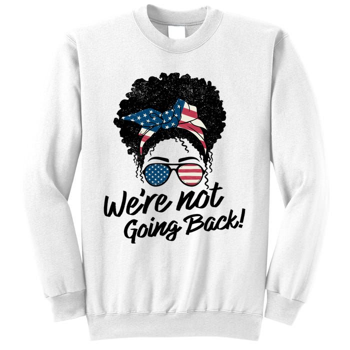 Election 2024 Were Not Going Back Sweatshirt