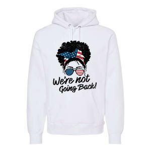 Election 2024 Were Not Going Back Premium Hoodie