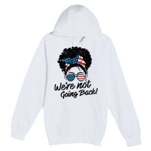 Election 2024 Were Not Going Back Premium Pullover Hoodie