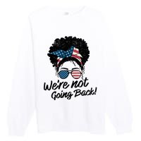 Election 2024 Were Not Going Back Premium Crewneck Sweatshirt