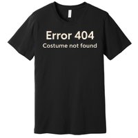 Error 404 Costume Not Found Premium T-Shirt