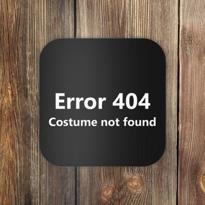 Error 404 Costume Not Found Funny Lazy Halloween Coaster