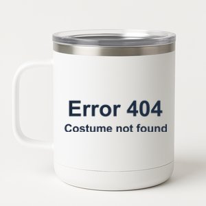 Error 404 Costume Not Found Funny Lazy Halloween 12 oz Stainless Steel Tumbler Cup