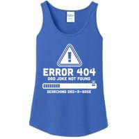 Error 404 Dad Joke Not Found Searching Dadcool Giftacool Giftbase Funny Great Gi Ladies Essential Tank