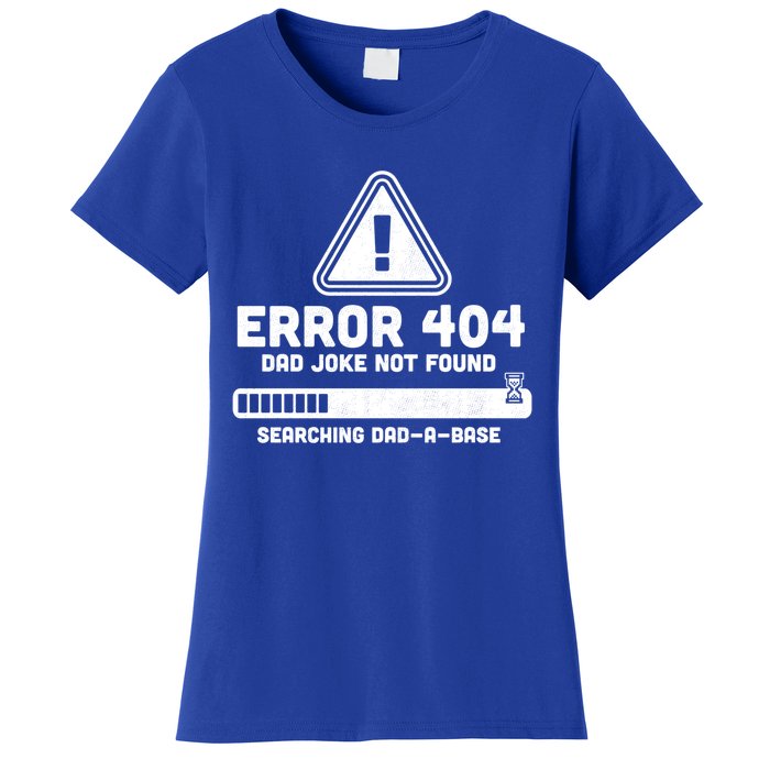 Error 404 Dad Joke Not Found Searching Dadcool Giftacool Giftbase Funny Great Gi Women's T-Shirt