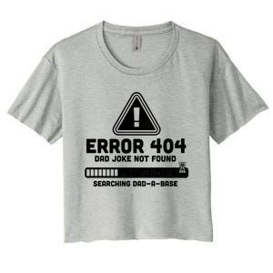 Error 404 Dad Joke Not Found Searching Dadcool Giftacool Giftbase Funny Great Gi Women's Crop Top Tee