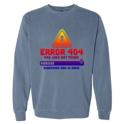 Error 404 Dad Joke Not Found Searching Dadgiftagiftbase Funny Gift Garment-Dyed Sweatshirt