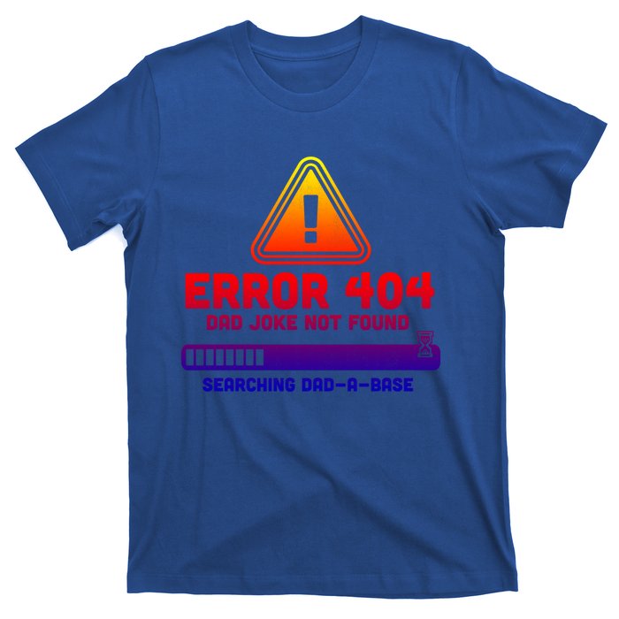 Error 404 Dad Joke Not Found Searching Dadgiftagiftbase Funny Gift T-Shirt