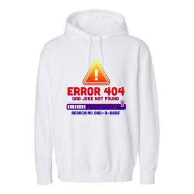 Error 404 Dad Joke Not Found Searching Dadgiftagiftbase Funny Gift Garment-Dyed Fleece Hoodie