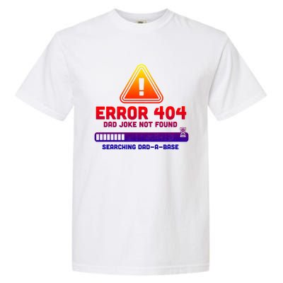 Error 404 Dad Joke Not Found Searching Dadgiftagiftbase Funny Gift Garment-Dyed Heavyweight T-Shirt