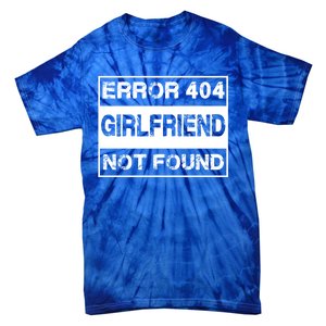 Error 404 Friend Not Found Single Anti Valentines Day Gift Tie-Dye T-Shirt