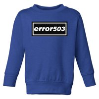 Error 503 Toddler Sweatshirt