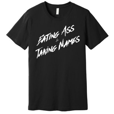 Eating Ass And Taking Names Premium T-Shirt