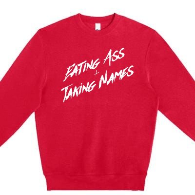 Eating Ass And Taking Names Premium Crewneck Sweatshirt