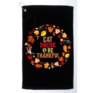 Eat And Be Thankful Thanksgiving Gift Platinum Collection Golf Towel