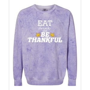 Eat And Be Thankful Thanksgiving Thanksgiving Funny Gift Funny Gift Colorblast Crewneck Sweatshirt