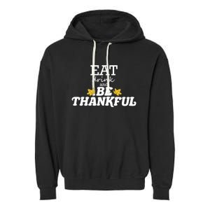 Eat And Be Thankful Thanksgiving Thanksgiving Funny Gift Funny Gift Garment-Dyed Fleece Hoodie