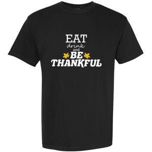 Eat And Be Thankful Thanksgiving Thanksgiving Funny Gift Funny Gift Garment-Dyed Heavyweight T-Shirt