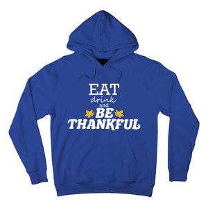 Eat And Be Thankful Thanksgiving Thanksgiving Funny Gift Funny Gift Hoodie