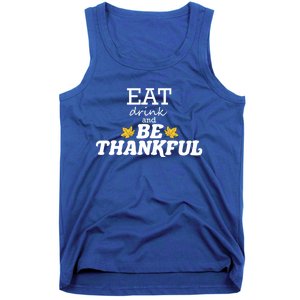 Eat And Be Thankful Thanksgiving Thanksgiving Funny Gift Funny Gift Tank Top