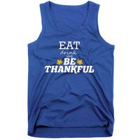 Eat And Be Thankful Thanksgiving Thanksgiving Funny Gift Funny Gift Tank Top